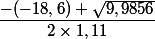 \dfrac{-(-18,6)+\sqrt{9,9856}}{2\times 1,11}